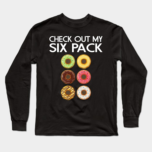 CHECK OUT MY SIX PACK DONUTS LOVER FUNNY GYM/WORKOUT Long Sleeve T-Shirt by CoolFoodiesMerch